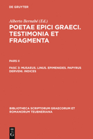 Poetae Epici Graeci: Testamonia et fragmenta: Pars II/Fasc 3: Musaeus. Linus. Epimenides. Papyrus Derveni. Indices  (Bibliotheca Scriptorum Graecorum Et ... Graecorum Et Romanorum Teubneriana) 3110194872 Book Cover