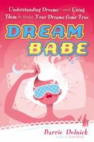 Dreambabe: Understanding Dreams --And Using Them to Make Your Dreams Come True 0451213025 Book Cover