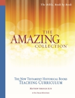 The Amazing Collection the New Testament Historical Books Teaching Curriculum : Matthew Through Acts 1932199896 Book Cover