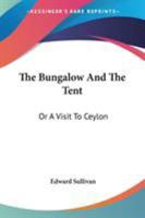 The Bungalow And the Tent or a Visit to Ceylon 1022692720 Book Cover