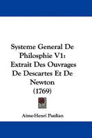 Systeme General De Philosphie V1: Extrait Des Ouvrages De Descartes Et De Newton 1104473909 Book Cover