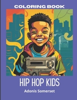 HIP HOP KIDS: "Unleash Your Creativity with Hip Hop kids Coloring Book" Age : 6-12 B0C1J1XNTC Book Cover