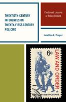 Twentieth-Century Influences on Twenty-First-Century Policing: Continued Lessons of Police Reform 1498515932 Book Cover