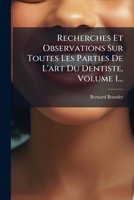 Recherches Et Observations Sur Toutes Les Parties De L'Art Du Dentiste V1 1276002831 Book Cover