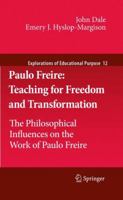 Paulo Freire: Teaching for Freedom and Transformation: The Philosophical Influences on the Work of Paulo Freire (Explorations of Educational Purpose) 940073350X Book Cover