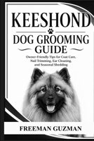 Keeshond Dog Grooming Guide: Owner-Friendly Tips for Coat Care, Nail Trimming, Ear Cleaning, and Seasonal Shedding B0H8Z6X2LV Book Cover