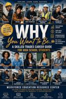 WHY You Want to Be ... A Skilled Trades and Career Guide for High School Students B0H9HHMGJ4 Book Cover