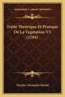 Traite Theorique Et Pratique De La Vegetation V3 (1784) 116581367X Book Cover