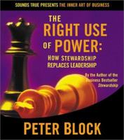 The Right Use of Power: How Stewardship Replaces Leadership (The Inner Art of Business Series) 1564559033 Book Cover