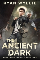 The Ancient Dark: Freelance Magic: Book One 1738311015 Book Cover