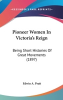 Pioneer Women In Victoria's Reign 1417974877 Book Cover