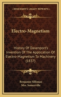 Electro-Magnetism: History Of Davenport's Invention Of The Application Of Electro-Magnetism To Machinery 1436830915 Book Cover
