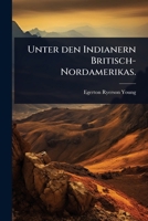 Unter den Indianern Britisch-Nordamerikas. (German Edition) 1024885399 Book Cover