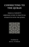 Connecting to the Quran: Imam Al-Nawawi's Abridged Guide to Practical Etiquette with the Quran 1944904131 Book Cover