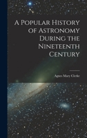 A Popular History of Astronomy during the Nineteenth Century 1016974094 Book Cover