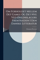 Om Forholdet Mellem Det Gamle Og Det Nye Ved Øhlenslægers Fremtræden I Den Danske Litteratur 1248119959 Book Cover