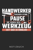 Handwerker Machen Keine Pause Sie Geben Dem Werkzeug Zeit Sich Zu Erholen: Din A5 Heft (Kariert) Mit Karos F�r Handwerker Notizbuch Tagebuch Planer Handwerk Werkzeug Notiz Buch Geschenk Schule Handwer 167768304X Book Cover