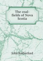 The Coal-fields of Nova Scotia [microform] 1013902769 Book Cover