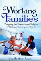 Working Families: Navigating the Demands and Delights of Marriage, Parenting, and Career 0877881995 Book Cover