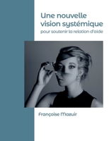 Une nouvelle vision systémique pour soutenir la relation d'aide (French Edition) 2322550566 Book Cover