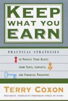 Keep What You Earn: Practical Strategies to Protect Your Assets from Taxes, Lawsuits, and Financial Predators 0812928288 Book Cover