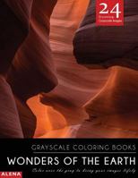 Wonders of the Earth: Grayscale coloring books: Color over the gray to bring your images lifely with 24 stunning grayscale images 1544047584 Book Cover