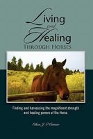 Living and Healing Through Horses 1456881051 Book Cover
