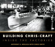 Building Chris-Craft: Inside the Factories 0760335923 Book Cover
