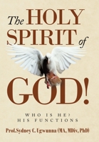 The Holy Spirit of God!: Who Is He? His Functions 1664244301 Book Cover