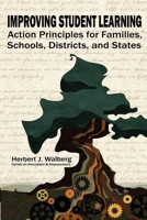 Improving Student Learning: Action Principles for Families, Classrooms, Schools, Districts, and States 1617352136 Book Cover