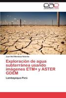 Exploracion de Agua Subterranea Usando Imagenes Etm+ y Aster Gdem 3659040886 Book Cover