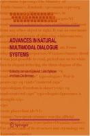 Advances in Natural Multimodal Dialogue Systems (Text, Speech and Language Technology) 1402039328 Book Cover