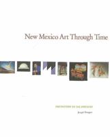 New Mexico Art Through Time:  Prehistory to the Present: Prehistory to the Present 0890135452 Book Cover