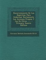 Discernimiento De Los Esp�ritus Para Gobernar Rectamente Las Acciones Propias Y Las De Otros: Obra Mui Util, Especialmente A Los Directores De Las Almas... 1293728144 Book Cover