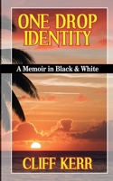 ONE DROP IDENTITY: A Memoir in Black & White B0FF3CSCP5 Book Cover