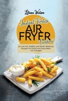 Instant Vortex Air fryer Cookbook: 50 Low-Fat, Healthy and Mouth-Watering Recipes For Quick And Easy Meals On A Budget 1801683514 Book Cover