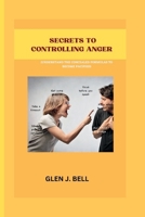 Secrets to Controlling Anger: Understand the concealed formulas to become pacified B0BQ9N76SF Book Cover