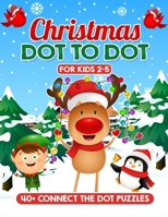 Christmas Dot to Dot for Kids Ages 2-5: Education and Fun with Xmas Connect the Dots Adventure – Boost Creativity, and Develop Essential Skills with ... Christmas Activity Series for Little Ones) B0CNDVPC5X Book Cover