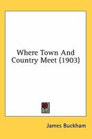 Where Town And Country Meet 0548668663 Book Cover