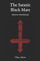 The Satanic Black Mass: History And Ritual 1081808411 Book Cover