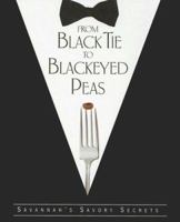 From Black Tie to Blackeyed Peas: Savannah's Savory Secrets 0967162106 Book Cover