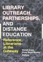 Library Outreach, Partnerships, and Distance Education: Reference Librarians at the Gateway 0789009536 Book Cover