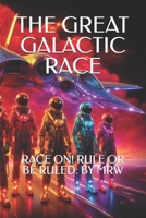 THE GREAT GALACTIC RACE: Race On! Rule or Be Ruled B0DNVN3X8M Book Cover