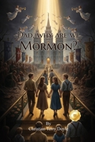Dad, why are we Mormon? B0H2CSW9DV Book Cover