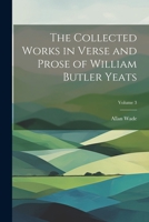 The Collected Works in Verse and Prose of William Butler Yeats; Volume 3 1021453498 Book Cover