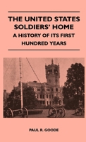 The United States Soldiers' Home: A History Of Its First Hundred Years 1446509729 Book Cover
