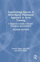 Experiencing Speech: A Skills-Based, Panlingual Approach to Actor Training: A Beginner's Guide to Knight-Thompson Speechwork® 1041005156 Book Cover