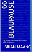 66 Blaupause: Eine Meisterklasse im Verständnis des Spiels des Lebens (German Edition) B0FNXY3CD6 Book Cover