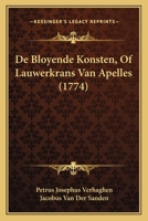 De Bloyende Konsten Of Lauwerkrans Van Apelles... 1165892391 Book Cover