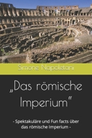 „Das römische Imperium“: - Spektakuläre und Fun facts über das römische Imperium - (German Edition) B0CTTRPFK3 Book Cover